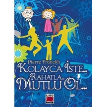 Kolayca İste... Rahatla... Mutlu Ol... - Pierre Franckh - Elips Kitapları