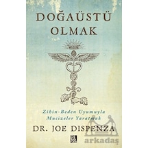Doğaüstü Olmak - Zihin - Beden Uyumuyla Mucizeler Yaratmak - Joe Dispenza - Diyojen Yayıncılık