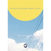 Bu Nasıl Bir Gezegen Böyle Canım? - Suat Kemal Angı - Cem Yayınevi