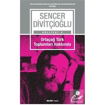 Ortaçağ Türk Toplumları Hakkında - Sencer Divitçioğlu - Alfa Yayıncılık