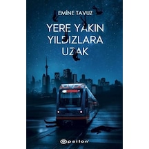 Yere Yakın Yıldızlara Uzak - Emine Tavuz - Epsilon Yayınevi