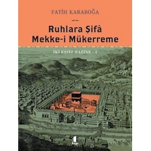 Ruhlara Şifa Mekke-i Mükerreme - İki Eşsiz Hazine 1 - Fatih Karaboğa - Kapı Yayınları