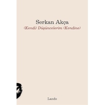 Kendi Düşüncelerim Kendine / Serkan Akça