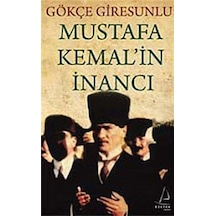 Mustafa Kemal'in İnancı / Gökçe Giresunlu