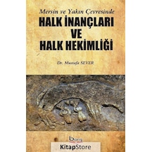 Mersin ve Yakın Çevresinde Halk İnançları ve Halk Hekimliği - Mustafa Sever - A.Barış Kitapevi