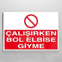 Çalışırken Bol Elbise Giyme Uyarı Levhası 40x60cm
