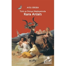 Türk Ve Dünya Edebiyatında Kara Anlatı / Aysu Erden
