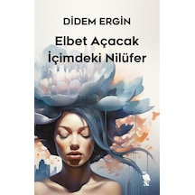 Elbet Açacak İçimdeki Nilüfer - Didem Ergin - Nemesis Kitap