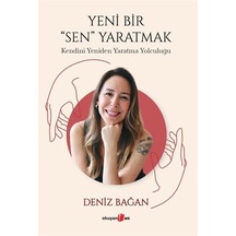 Yeni Bir Sen Yaratmak - Kendini Yeniden Yaratma Yolculuğu - Deniz Bağan - Okuyan Us Yayınları