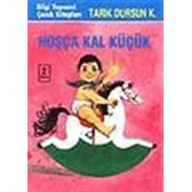 Hoşça Kal Küçük / Tarık Dursun K.