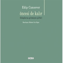 Öncesi de Kalır-Kitaplarına Giremeyen Şiirler - Edip Cansever - Yapı Kredi Yayınları