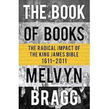 The Book Of Books: The Radical Impact Of The King James Bible