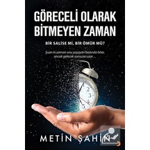 Göreceli Olarak Bitmeyen Zaman / Metin Şahin