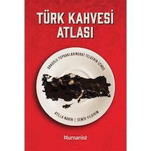 Türk Kahvesi Atlası - Anadolu Topraklarındaki Telvenin İzinde - Atilla Narin - Humanist Kitap Yayıncılık