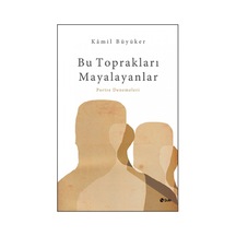 Bu Toprakları Mayalayanlar - Kamil Büyüker - Şule Yayınları