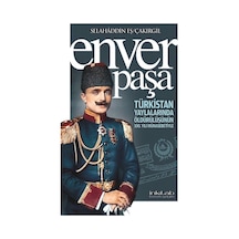 Enver Paşa - Türkistan Yaylalarında Öldürülüşünün 100. Yılı Münasebetiyle - Selahaddin Eş Çakırgil - İnkılab Yayınları