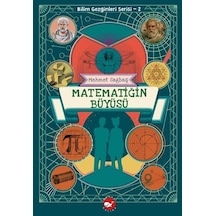 Matematiğin Büyüsü - Bilim Gezginleri Serisi 2 - Mehmet Sağbaş - Beyaz Balina Yayınları