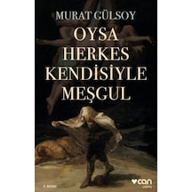 Oysa Herkes Kendisiyle Meşgul - Murat Gülsoy - Can Yayınları