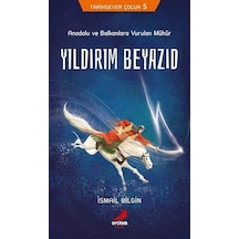 Anadolu ve Balkanlara Vurulan Mühür Yıldırım Beyazıd-Tarihsever Çocuk 5 - İsmail Bilgin - Erdem Çocuk