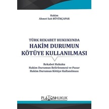 Türk Rekabet Hukukunda Hakim Durumun Kötüye Kullanılması - Ahmet Sait Büyükçapar - Platon Hukuk Yayınevi
