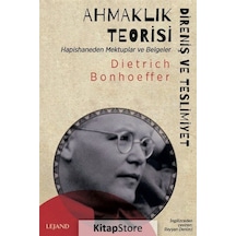 Ahmaklık Teorisi: Direniş ve Teslimiyet - Hapishaneden Mektuplar ve Belgeler - Dietrich Bonhoeffer - Lejand