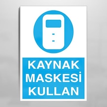 Kaynak Maskesi Kullan Uyarı Levhası 40x60cm