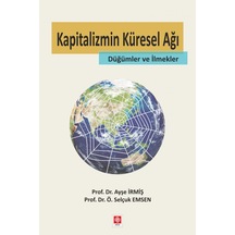 Kapitalizmin Küresel Ağı Düğümler ve İlmekler - Ayşe İrmiş -  Ö. Selçuk Emsen - Ekin Basım Yayın