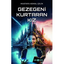 Gezegeni Kurtaran Kız / Mustafa Kemal Çelik
