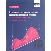 Ilişkisel Pazarlamanın Işletme Performansı Üzerine Etkileri : Yetkili Otomotiv Acenteleri Üzerine Bir Araştırma - Eğitim Yayınevi - Bilimsel Eserler