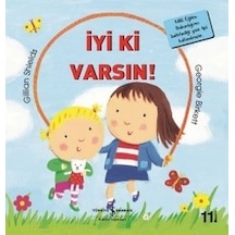 İyi ki Varsın-İlk Okuma Kitaplarım - Gillian Shields - İş Bankası Kültür Yayınları