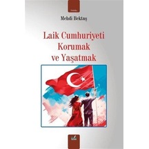 Laik Cumhuriyeti Korumak Ve Yaşatmak / Mehdi Bektaş