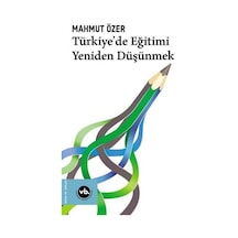 Türkiye'de Eğitimi Yeniden Düşünmek / Mahmut Özer