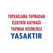 Topraklama Yapmadan Elektrik Kaynağı Yağmak Yasaktır Uyarı Levhası 25x35 Kod:891 1