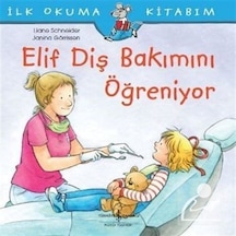 Elif Diş Bakımını Öğreniyor / Ilk Okuma Kitabım / Liane Schneider