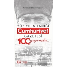 Yüz Yılın Tanığı Cumhuriyet Gazetesi 100 Yaşında