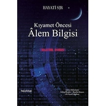 Kıyamet Öncesi Alem Bilgisi - Hayati Sır - Hayykitap