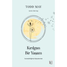 Kırılgan Bir Yaşam - İncinebilirliğimizi Kabullenmek - Todd May - İrene Kitap