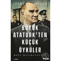 Büyük Atatürk'ten Küçük Öyküler - Süleyman Bulut - Can Yayınları