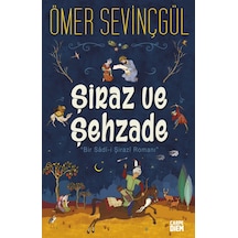 Şiraz ve Şehzade: Bir Sadi-i Şirazi Romanı - Ömer Sevinçgül - Carpediem Kitap