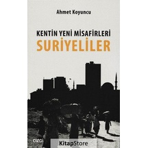 Kentin Yeni Misafirleri Suriyeliler / Ahmet Koyuncu