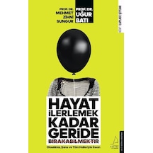 Hayat İlerlemek Kadar Geride Bırakabilmektir - Mehmet Zihni Sungur -  Uğur Batı - Destek Yayınları