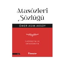 Atasözleri Sözlüğü - İlköğretim ve Ortaöğretim - Ömer Asım Aksoy - İnkılap Kitabevi
