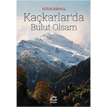 Kaçkarlar'da Bulut Olsam - Uğur Biryol - İletişim Yayınları