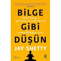 Bilge Gibi Düşün: Pozitif Olmanın Gücünden Yararlanmanın ve Mutluluğun Sırrı - Jay Shetty - Nova Kitap