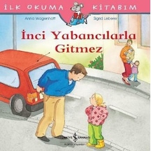 İlk Okuma Kitabım-İnci Yabancılarla Gitmez - Anna Wagenhoff - İş Bankası Kültür Yayınları