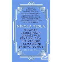 Nikola Tesla - O Kadar Cahilsiniz ki Dininiz Var Diye Ahlaka İhtiyacınız Kalmadığını Sanıyorsunuz - Tuğba Sarıünal - Destek Yayınları