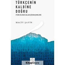 Türkçenin Kalbine Doğru - Türk Dilinde Anlam Çözümlemeleri - Macit Şahin - Post Yayın