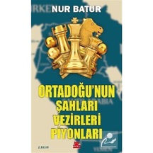 Ortadoğu'Nun Şahları Vezirleri Piyonları / Nur Batur 9786254180132