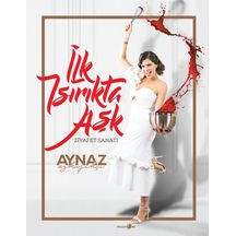İlk Isırıkta Aşk-Ziyafet Sanatı - Aynaz Özkaşıkçı - Okuyan Us Yayınları
