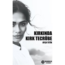 Kırkında Kırk Tecrübe - Ayça Tetik - Bambuk Yayınevi